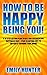 How to Be Happy Being You!:...