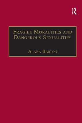 Fragile Moralities and Dangerous Sexualities: Two Centuries of Semi-Penal Institutionalisation for Women