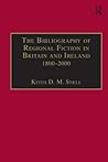 The Bibliography Of Regional Fiction In Britain And Ireland, 1800-2000 The Bibliography Of Regional Fiction In Britain And Ireland, 1800-2000