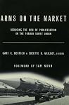 Arms on the Market: Reducing the Risk of Proliferation in the Former Soviet Union Arms on the Market: Reducing the Risk of Proliferation in the Former Soviet Union