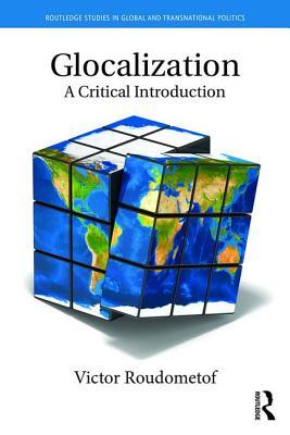 Glocalization (Routledge Studies in Global and Transnational Politics)