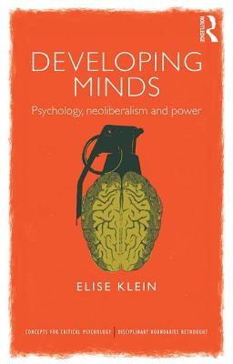Developing Minds: Psychology, Neoliberalism and Power (Concepts for Critical Psychology)