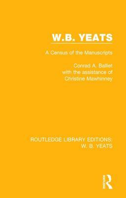 W. B. Yeats: A Census of the Manuscripts (Routledge Library Editions: W. B. Yeats)