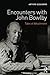 Encounters with John Bowlby