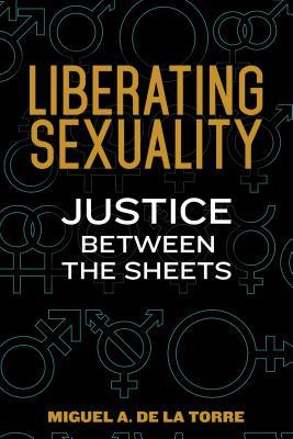 Liberating Sexuality: Justice Between the Sheets (Paperback)