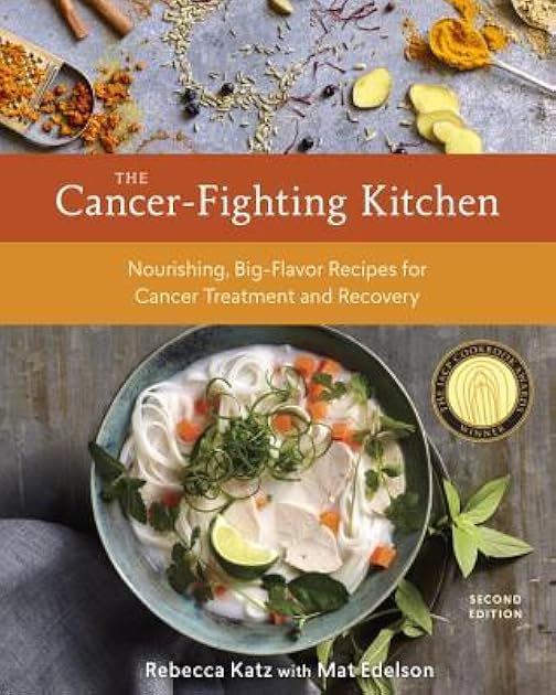 The Cancer-Fighting Kitchen: Nourishing, Big-Flavor Recipes for Cancer Treatment and Recovery