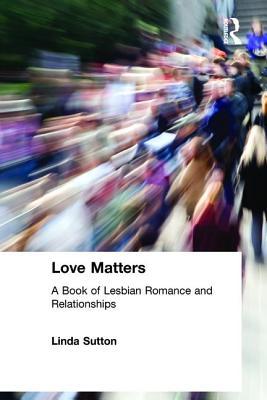 Love Matters: A Book of Lesbian Romance and Relationships (Hardcover)
