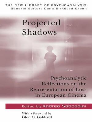 Projected Shadows: Psychoanalytic Reflections on the Representation of Loss in European Cinema (The New Library of Psychoanalysis)