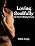 Loving Soulfully: The Key to Rising In Love