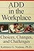 ADD In The Workplace: Choices, Changes, And Challenges