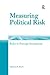 Measuring Political Risk: Risks to Foreign Investment