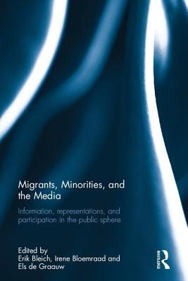 Migrants, Minorities, and the Media: Information, representations, and participation in the public sphere (Research in Ethnic and Migration Studies)