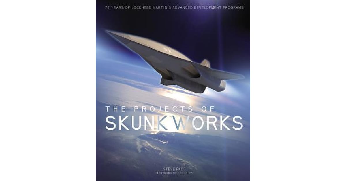 The Projects of Skunk Works: 75 Years of Lockheed Martin's Advanced