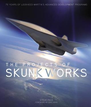 The Projects of Skunk Works: 75 Years of Lockheed Martin's Advanced Development Programs