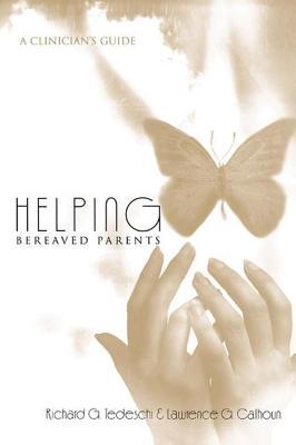 Helping Bereaved Parents: A Clinician's Guide (Series in Death, Dying, and Bereavement)