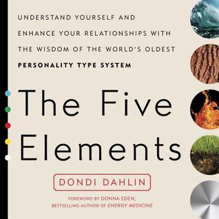 The Five Elements: Understand Yourself and Enhance Your Relationships with the Wisdom of the World's Oldest Personality Type System (Paperback)