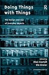 Doing Things with Things: The Design and Use of Everyday Objects (Ethnoscapes)