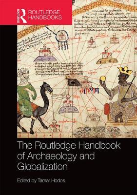 The Routledge Handbook of Archaeology and Globalization (Hardcover)