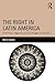 The Right in Latin America: Elite Power, Hegemony and the Struggle for the State