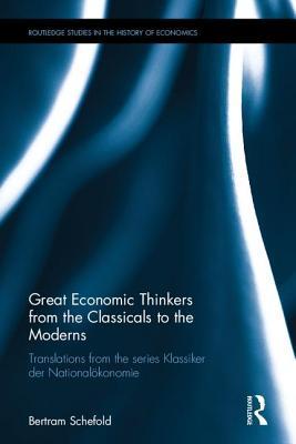 Great Economic Thinkers from the Classicals to the Moderns: Translations from the series Klassiker der Nationalökonomie (Routledge Studies in the History of Economics)