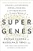 Super Genes: Unlock the Astonishing Power of Your DNA for Optimum Health and Well-Being