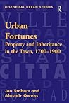 Urban Fortunes: Property and Inheritance in the Town, 1700–1900 (Historical Urban Studies Series)