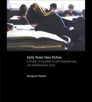 Early Years Non-Fiction: A Guide to Helping Young Researchers Use and Enjoy Information Texts