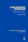 Lord Byron's Marriage by George Wilson Knight