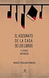 El asesinato de la casa de los libros y otros matariles by Manuel Visglerio Romero