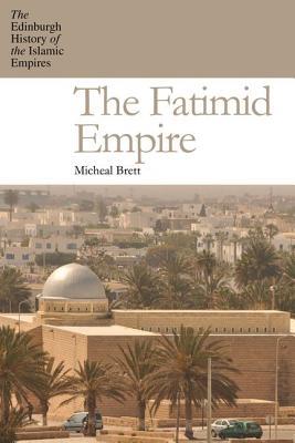 The Fatimid Empire (The Edinburgh History of the Islamic Empires)