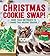 Christmas Cookie Swap!: More Than 100 Treats to Share this Holiday Season