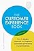 Customer Experience Manual, The: How to design, measure and improve customer experience in your business