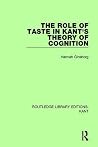 The Role of Taste in Kant's Theory of Cognition (Routledge Library Editions: Kant) The Role of Taste in Kant's Theory of Cognition (Routledge Library Editions: Kant)