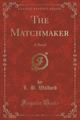 The Matchmaker (Classic Reprint): A Novel