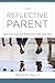 The Reflective Parent: How ...