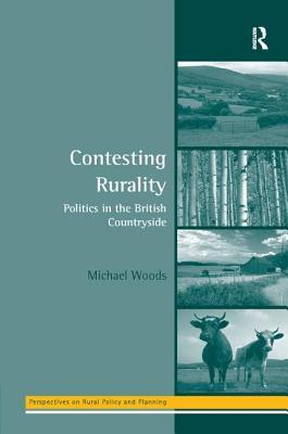 Contesting Rurality: Politics in the British Countryside (Perspectives on Rural Policy and Planning)