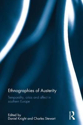 Ethnographies of Austerity: Temporality, crisis and affect in southern Europe