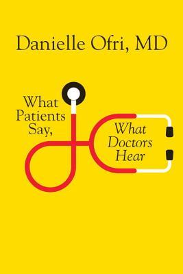 What Patients Say, What Doctors Hear (Hardcover)