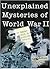 Unexplained Mysteries of World War 2