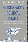 Shakespeare's Political Drama: The History Plays and the Roman Plays