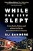 While the City Slept by Eli Sanders While the City Slept by Eli Sanders