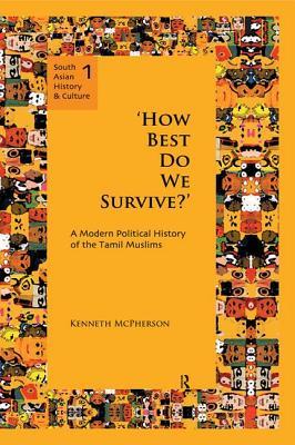 `How Best Do We Survive?’: A Modern Political History of the Tamil Muslims (South Asian History and Culture)