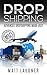 Dropshipping: Advanced Dropshipping Made Easy (Dropshipping, Dropshipping For Beginners, Dropshipping With Amazon, Dropshipping Suppliers, Amazon FBA, Retail arbitrage)