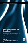 Mega-Urbanization in the Global South (Routledge Studies in Urbanism and the City) Mega-Urbanization in the Global South (Routledge Studies in Urbanism and the City)