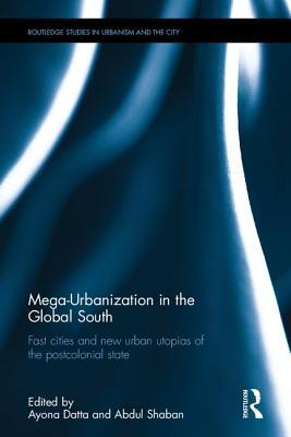 Mega-Urbanization in the Global South (Routledge Studies in Urbanism and the City)