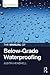 The Manual of Below-Grade Waterproofing