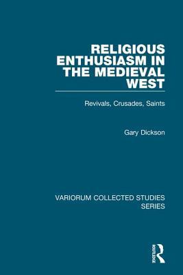 Religious Enthusiasm in the Medieval West: Revivals, Crusades, Saints (Variorum Collected Studies)