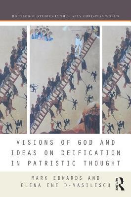 Visions of God and Ideas on Deification in Patristic Thought (Routledge Studies in the Early Christian World)