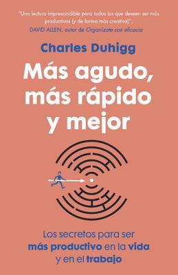 Más agudo, más rápido y mejor: Los secretos para ser más productivo en la vida y en el trabajo