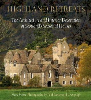 Highland Retreats: The Architecture and Interiors of Scotland's Romantic North (Hardcover)